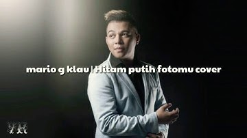 MARIO G KLAU | HITAM PUTIH FOTOMU (COVER)..