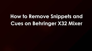 How to Remove Snippets and Cues on Behringer X32 Mixer