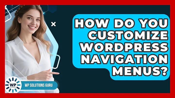 How Do You Customize WordPress Navigation Menus? | WP Solutions Guru News