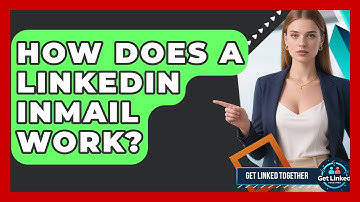 How Does A LinkedIn InMail Work? - Get Linked Together