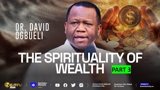 THE SPIRITUALITY OF WEALTH, PART 3 | DR DAVID OGBUELI #wealthcreation