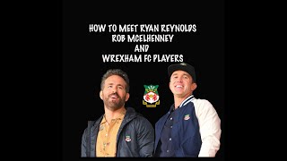 How to Meet RYAN REYNOLDS and ROB MCELHENNEY and WREXHAM FC Players - Everything You Need to Know!