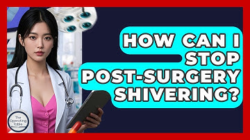 How Can I Stop Post-surgery Shivering? - The Operating Table