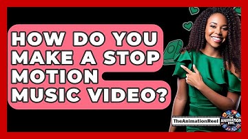 How Do You Make A Stop Motion Music Video? - The Animation Reel