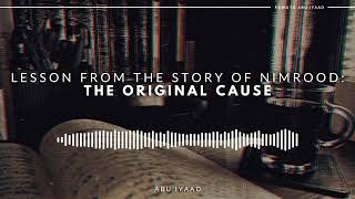 Lesson From Nimrood The Original Cause  Abu Iyaad