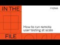 In the file: How to run remote user testing at scale