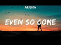 Passion ~ Even So Come # lyrics