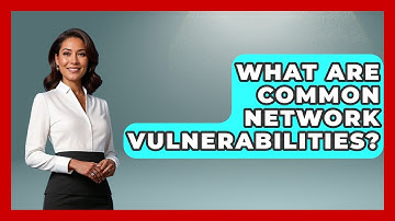 What Are Common Network Vulnerabilities? - Tactical Warfare Experts