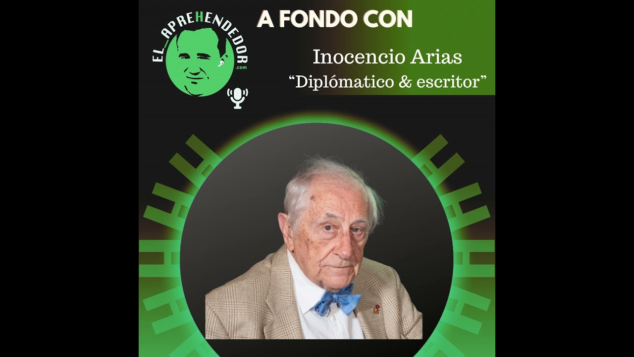 #56. A fondo con Inocencio Arias: Confesiones de un diplomático español.