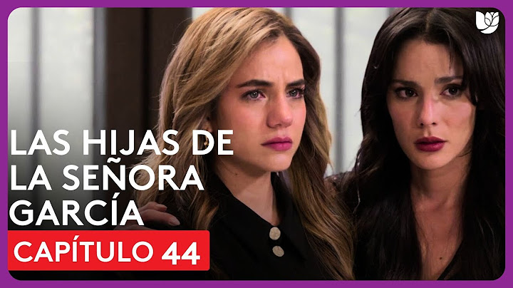 Las Hijas de la Señora García | Capítulo 44 - Resumen