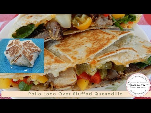 How To Make Pollo Loco Overstuffed Quesadilla Youtube