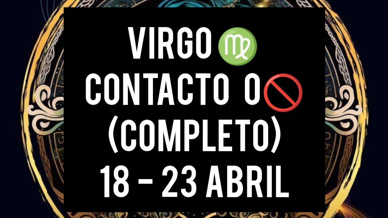 VIRGO EN CONTACTO 0 ♍ 18 ABRIL - 23 ABRIL - YouTube