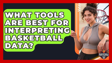 What Tools Are Best for Interpreting Basketball Data? | Basketball Stats Central News