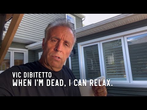 When I'm dead, I can relax.