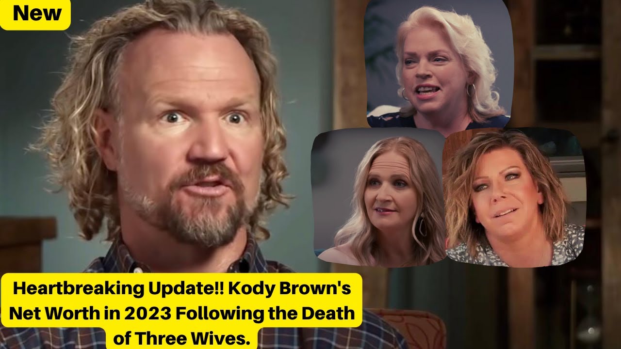 Heartbreaking Update Kody Browns Net Worth In 2023 Following The Death Of Three Wives Youtube
