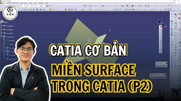 [HỌC CATIA CƠ BẢN] Buổi 9 - Miền Surface Trong CATIA: Hướng Dẫn Chi Tiết Cho Người Mới P2