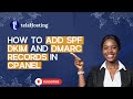 How to Add SPF, DKIM, and DMARC Records in cPanel | Email Deliverability Tutorial
