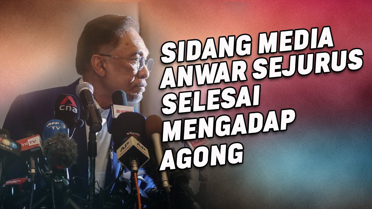 Sidang Media Anwar Sejurus Selesai Mengadap Agong