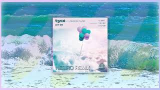 tyDi - Let Go (Ft. London Thor) ( Nesiro Remix )