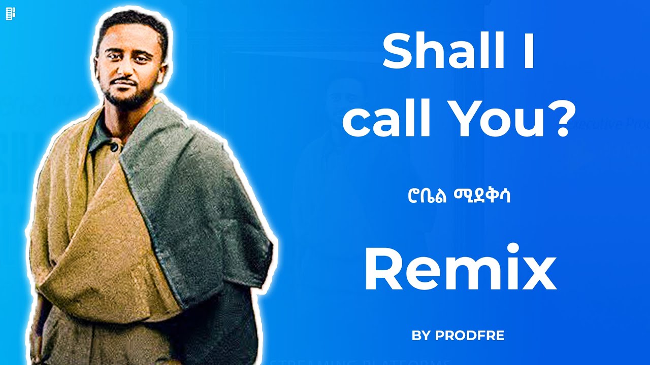 Robel Mideksa Shall I Call you? | ሮቤል ሚደቅሳ | Remix By ProdFre
