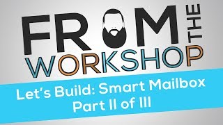 Let's Build: Smart Mailbox Part II