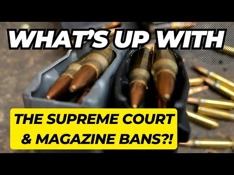 What's Up With The Supreme Court & Magazine Bans?!
