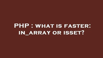 PHP : what is faster: in_array or isset?