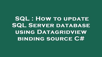 SQL : How to update SQL Server database using Datagridview binding source C#
