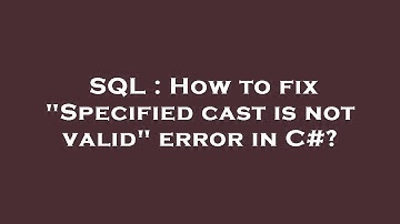 SQL : How to fix "Specified cast is not valid" error in C#?