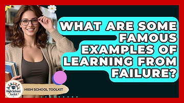 What Are Some Famous Examples Of Learning From Failure? - High School Toolkit
