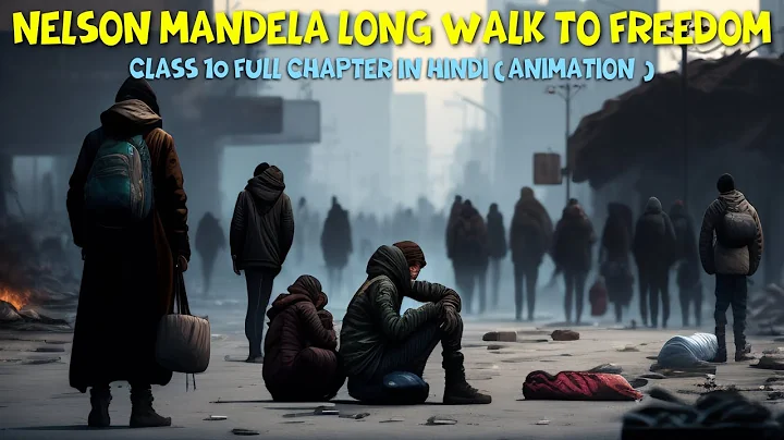 Class 10 English | Nelson Mandela Long Walk To Freedom | Chapter 2 | Full Hindi Explanation