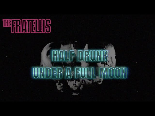 The Fratellis - Half Drunk Under a Full Moon