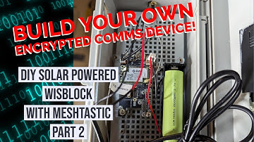 Encrypted Comms - Part 2 - DIY Solar WisBlock with Meshtastic