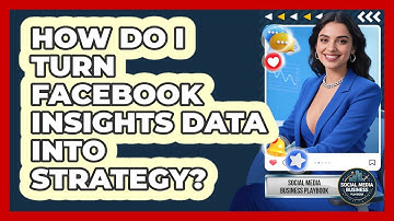 How Do I Turn Facebook Insights Data Into Strategy? - Social Media Business Playbook