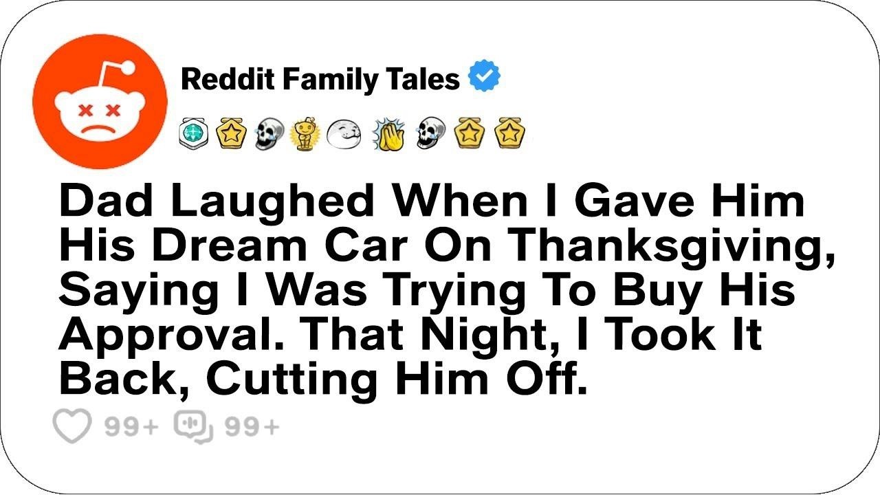 Dad Laughed When I Gave Him His Dream Car On Thanksgiving, Saying I Was      Reddit Family Tal