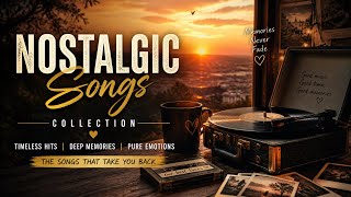 Nostalgic Songs That Take You Back 🌅 | Timeless Hits &amp; Deep Memories Playlist