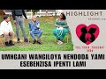 UMNGANI WANGILOYA NENDODA YAMI ESEBENZISA IPENTI LAMI - - EPISODE 140  highlights