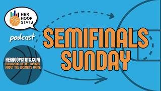 Semifinals Sunday | The Her Hoop Stats Podcast