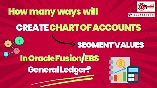 How many ways will create Chart of Accounts- Segment values in Oracle Fusion/EBS General Ledger