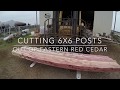 Cutting 6x6 Posts Out Of Eastern Red Cedar
