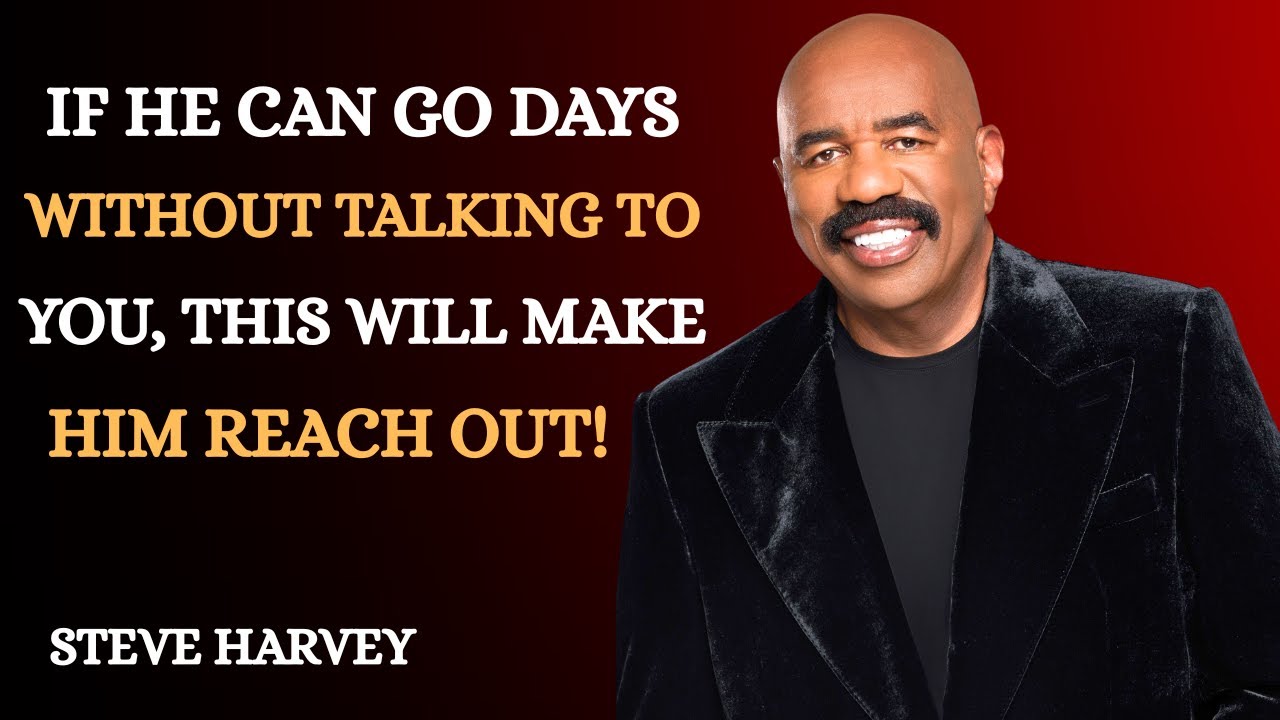 If He Can Go Days Without Talking to You, THIS Will Make Him Reach Out | Steve Harvey Motivation 💥