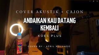 ADAIKAN KAU DATANG KEMBALI - KOES PLUS | COVER AKUSTIK   CAJON