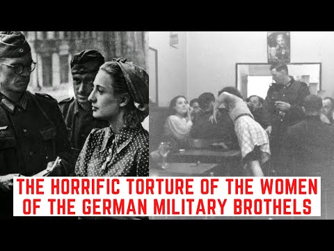 The HORRIFIC Torture Of The Women Of The German Military Brothels