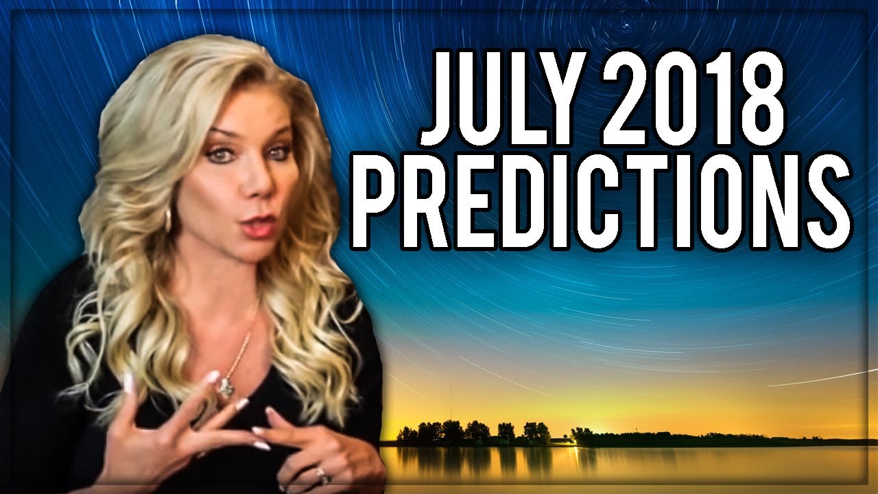 July 2018 Predictions: A World out of Control, Shocking Revelations and ...