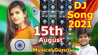 Independence Day 2021 Dj Remix song || 15 August special Desh bhakti dj song 2021