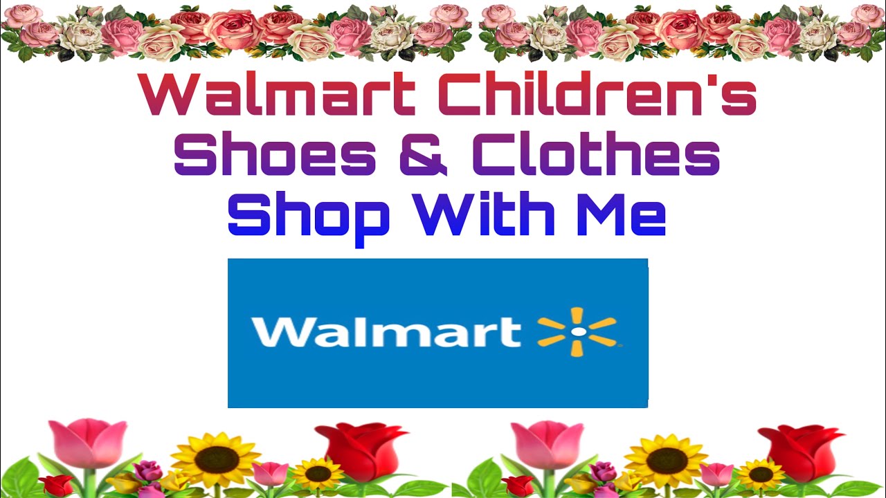 WALMART CHILDREN'S SHOES & CLOTHES SHOP WITH ME YouTube