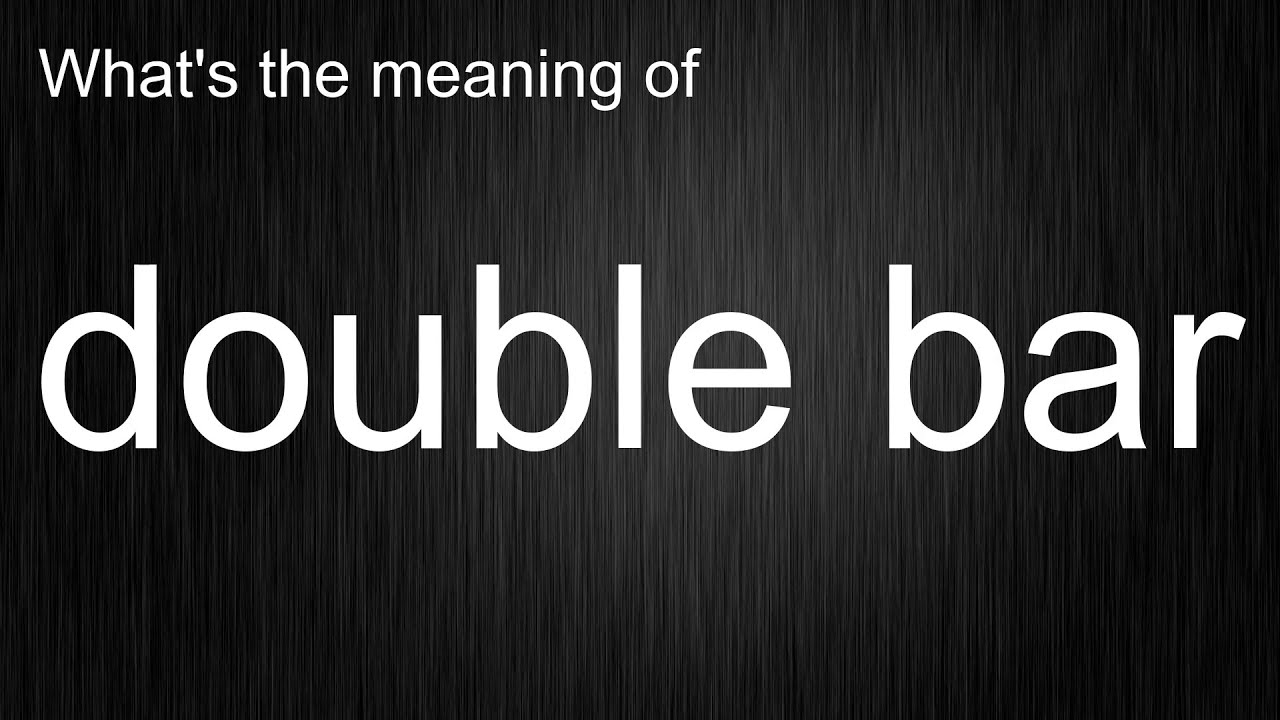 What's the meaning of "double bar", How to pronounce double bar? YouTube