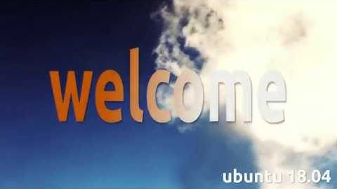 Ubuntu 18.04 Welcome Run Through