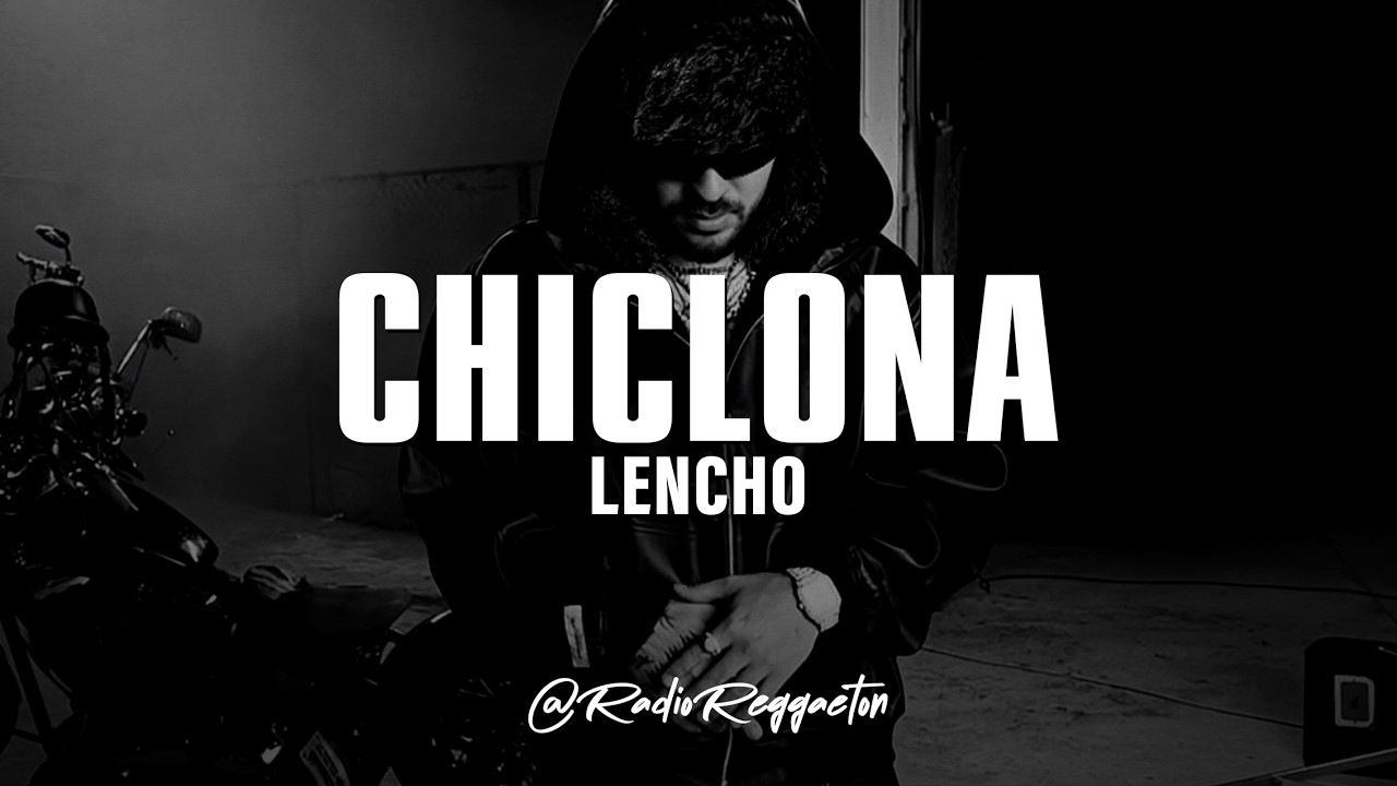 Lencho - Chiclona (LETRA)