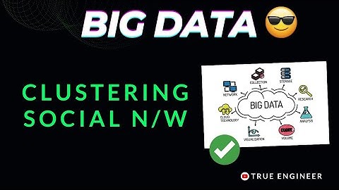 Clustering in Social Network as Graph in Big Data | True Engineer